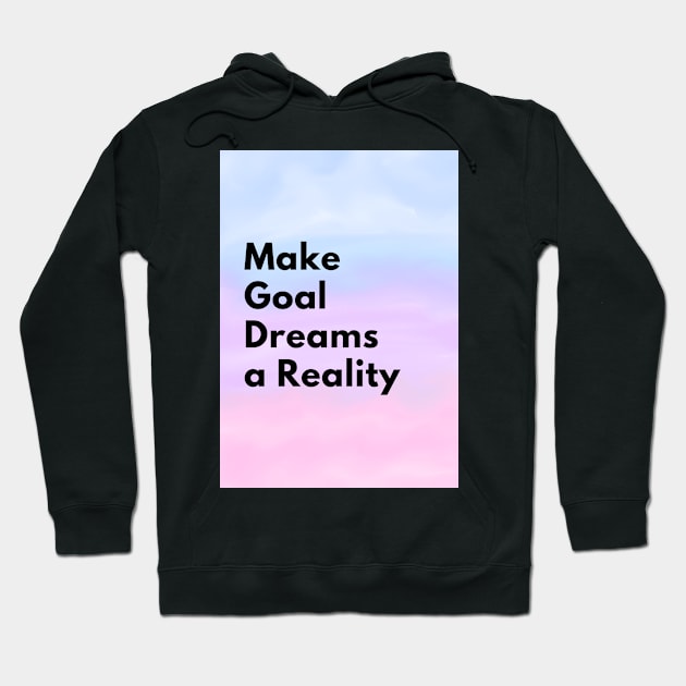 Make Goal Dreams a Reality Hoodie by Cats Roar